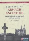 Researching Armagh Ancestors: A Practical Guide for the Family and Local Historian